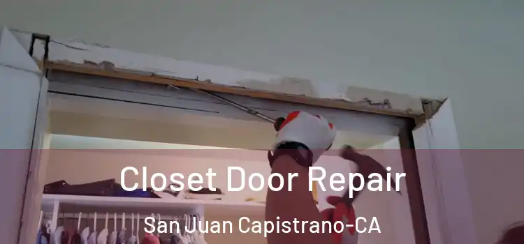 Closet Door Repair San Juan Capistrano-CA