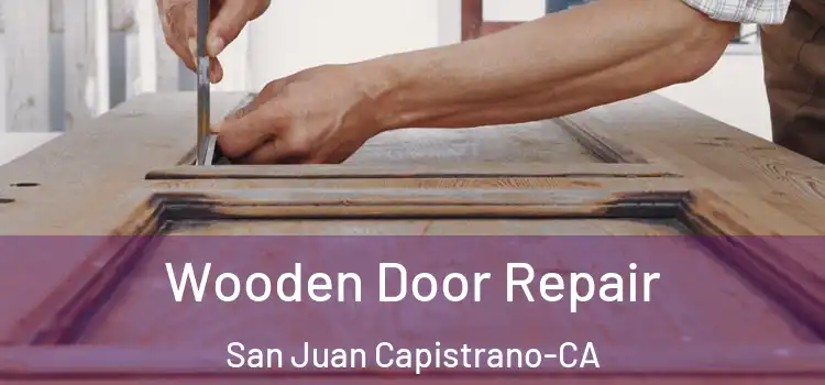 Wooden Door Repair San Juan Capistrano-CA